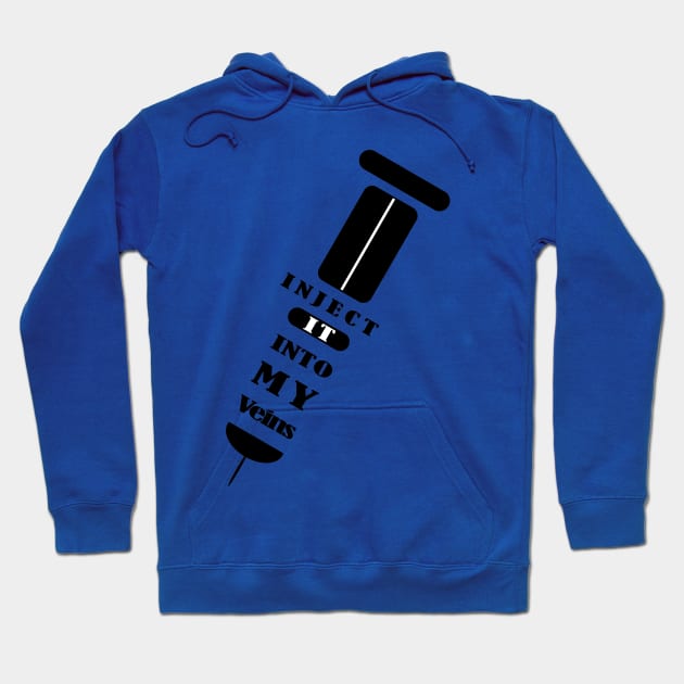 Inject the vaccine into my veins Hoodie by Coowo22